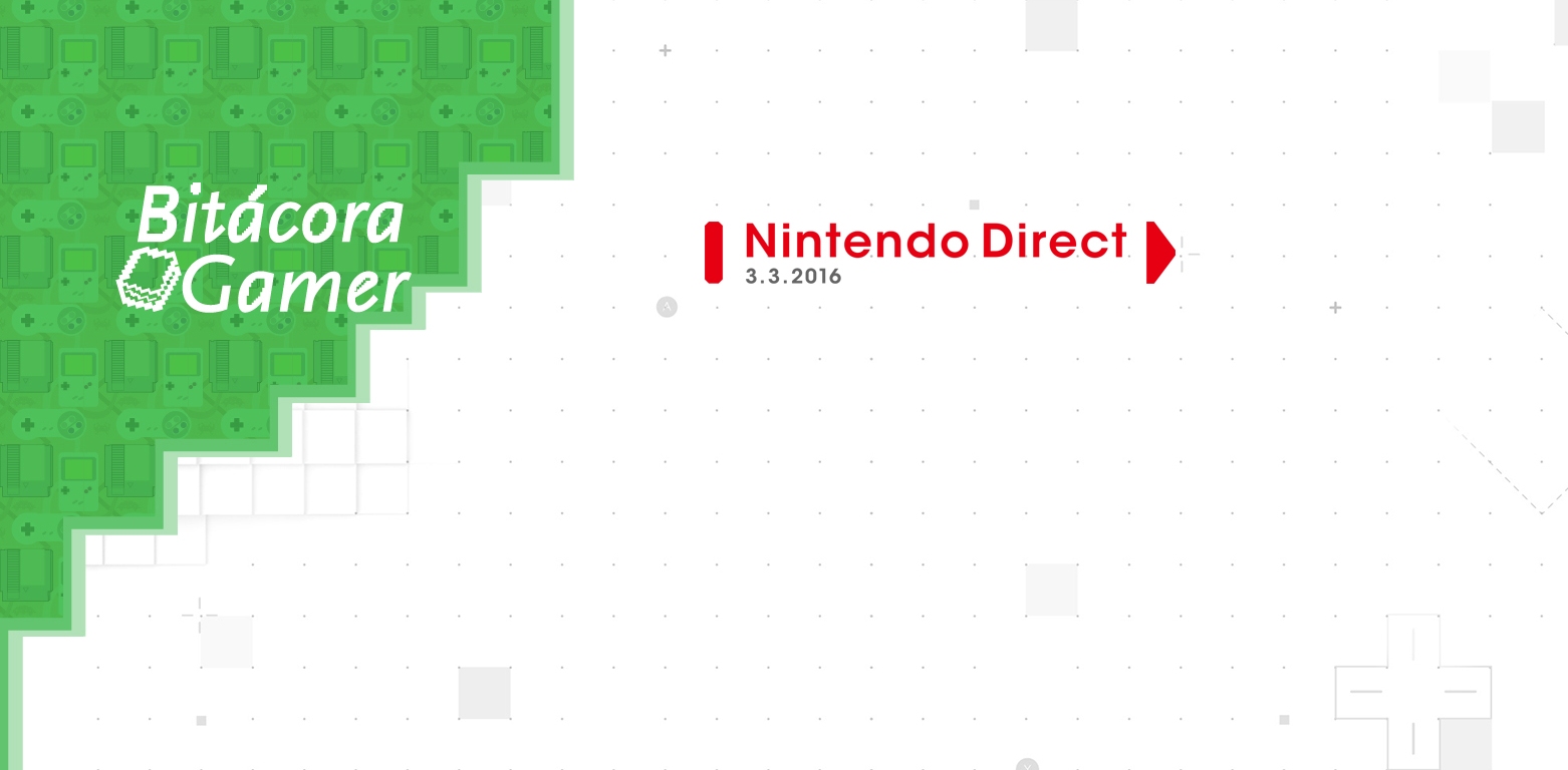 Nintendo Direct 3.3.2016 | Bitácora Gamer